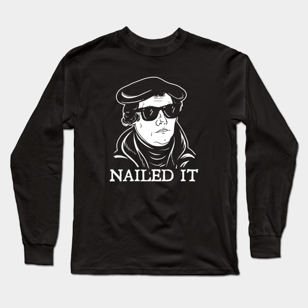 Martin Luther Nailed It Long Sleeve T-Shirt by dumbshirts